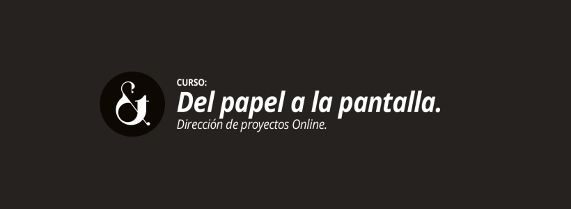 Curso en Zaragoza: Del Papel a la Pantalla. Dirección de proyectos Online. 1