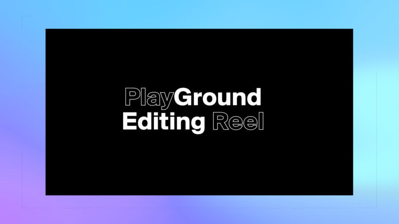 PlayGround Editing Reel 0
