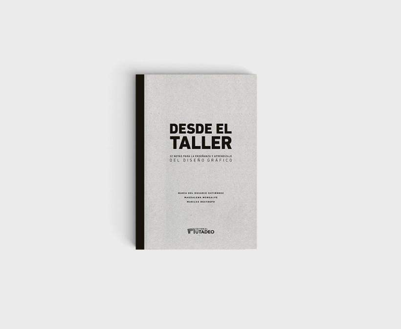 Del Gutiérrez, M., (2017), "Desde el Taller: 32 Notas para la Enseñanza y el Aprendizaje del Diseño Gráfico", Utadeo.