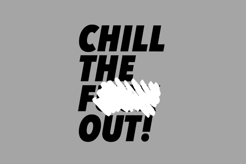 CHILL THE F* OUT 1